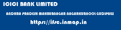 ICICI BANK LIMITED  ANDHRA PRADESH MAHBUBNAGAR NAGARKURNOOL GUDIPALLI  ifsc code